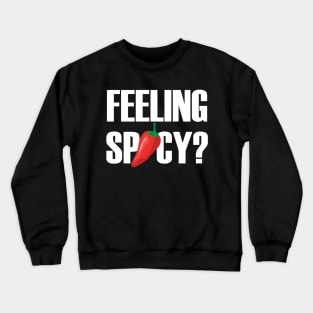 Feeling Spicy? Crewneck Sweatshirt